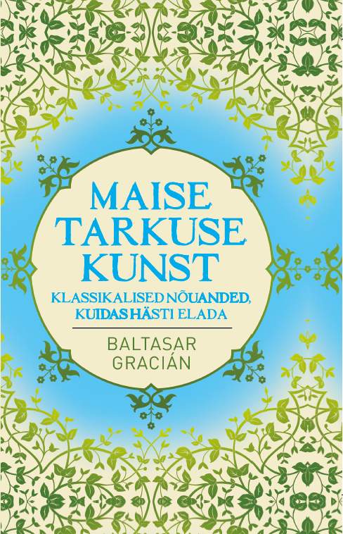 Maise tarkuse kunst. Klassikalised nõuanded, kuidas hästi elada