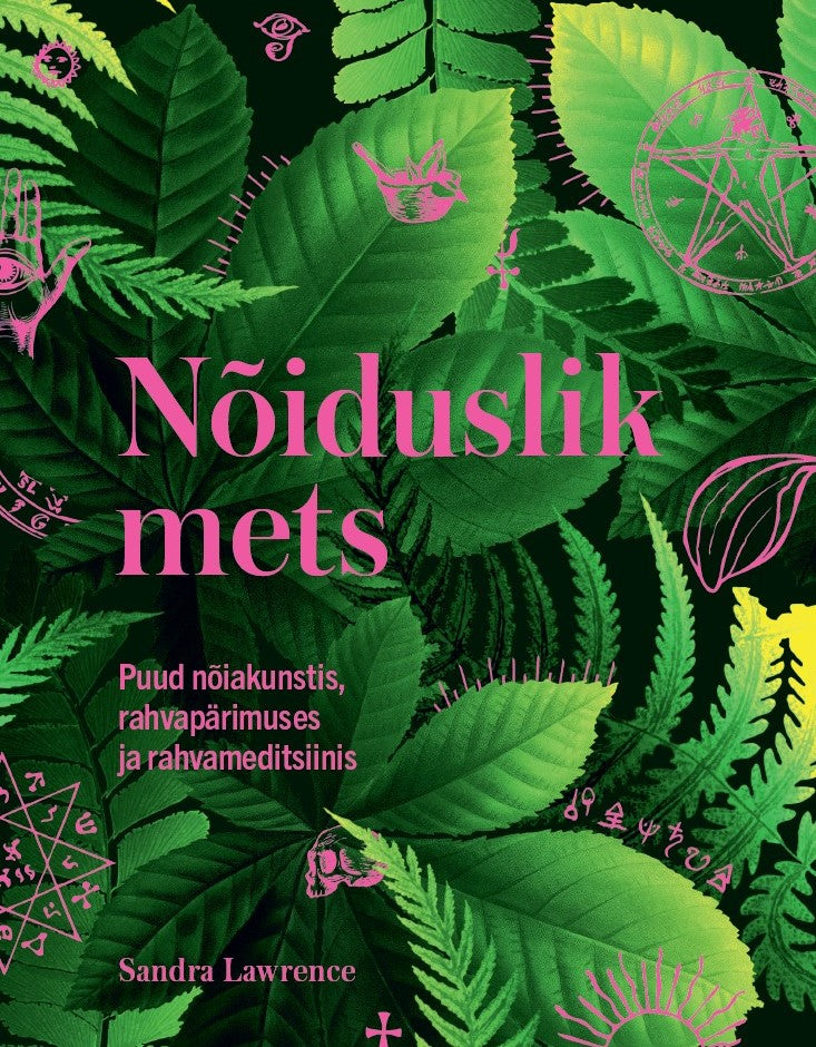 Nõiduslik mets. Puud nõiakunstis, rahvapärimuses ja rahvameditsiinis