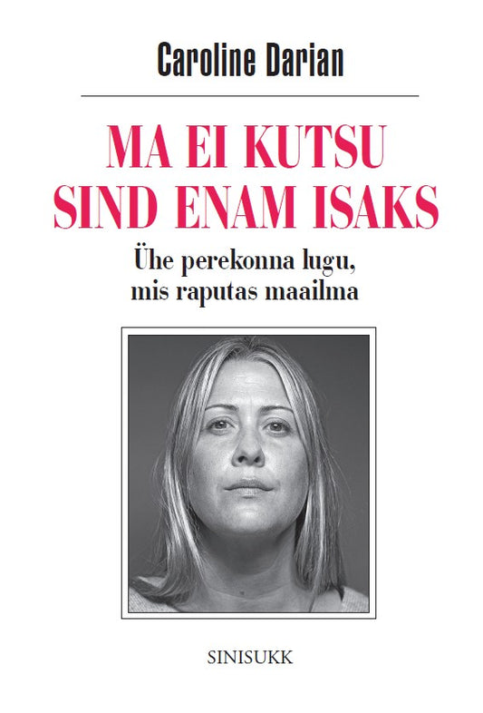 Ma ei kutsu sind enam isaks. Ühe perekonna lugu, mis raputas maailma.