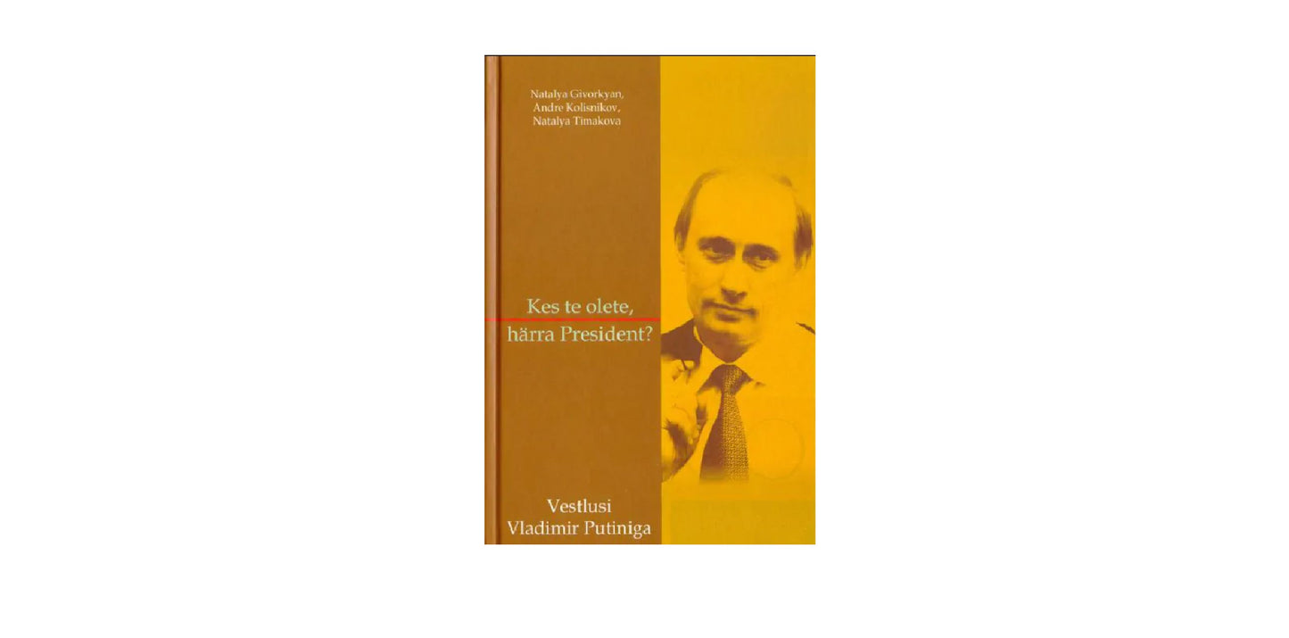 Kes te olete, hr. President? Vestlusi Vladimir Putiniga